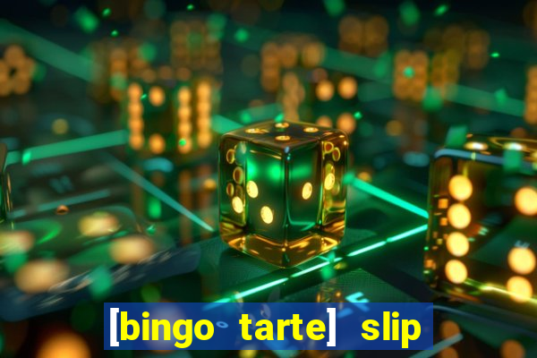 [bingo tarte] slip & stop